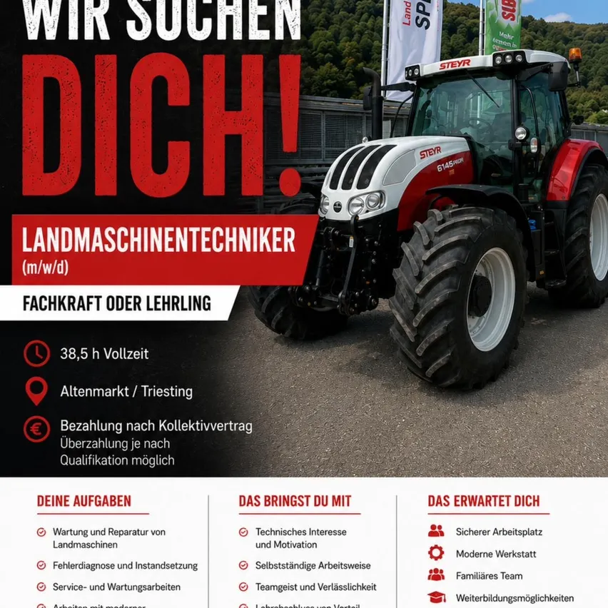 Stellenanzeige für Landmaschinentechniker. Vollzeit, Altenmarkt/Triestring. Bezahlung nach Tarif. Aufgaben sind Wartung und Reparatur von Landmaschinen, Fehlerdiagnose und Einstellungen, Service- und Wartungsarbeiten. Vorteile sind technisches Interesse, Motivation, selbstständige Arbeitsweise, Teamgeist, Versicherung, familienfreundliches Team, Weiterbildungsmöglichkeiten.