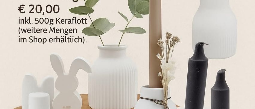 Keraflott Workshop: Gießen und Gestalten. Kursgebühr: 20 Euro. Beinhaltet 500g Keraflott (weitere Mengen im Shop erhältlich). Workshop beinhaltet Anleitung, Tipps und Tricks, 500g Keraflott, Farben und Dekorationsmaterial zum Gestalten. Kaffee/Tee und kleine Snacks werden bereitgestellt.