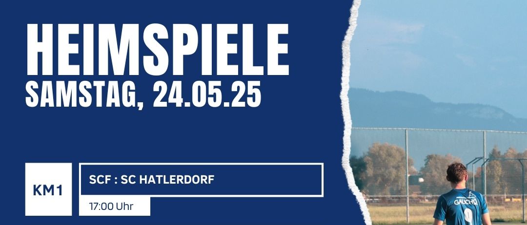 Ein blaues Plakat kündigt Heimspiele am Samstag, 24.05.25 an. Teams sind SCF Hattdorf, SCF 1B FC Mellau, SCF U10 FC Koblach U10 und VFV-U8 Heimturnier. Die Zeiten sind 17:00 Uhr, 14:45 Uhr, 13:30 Uhr und 11:00 Uhr. Ein Fußballspieler in einem blauen Trikot steht auf dem Feld.