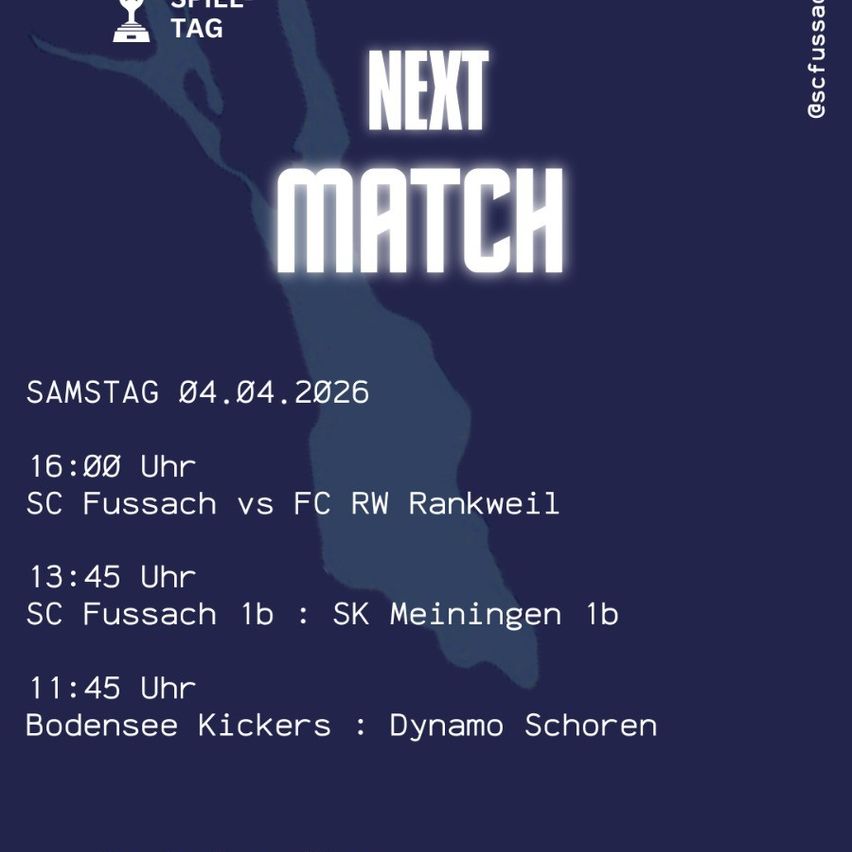 Nächstes Spiel am Samstag, 04.04.2026. Spiele umfassen SC Fussach vs FC RW Rankweil um 16:00 Uhr, SC Fussach 1b vs SK Meiningen 1b um 13:45 Uhr und Bodensee Kickers vs Dynamo Schoren um 11:45 Uhr.