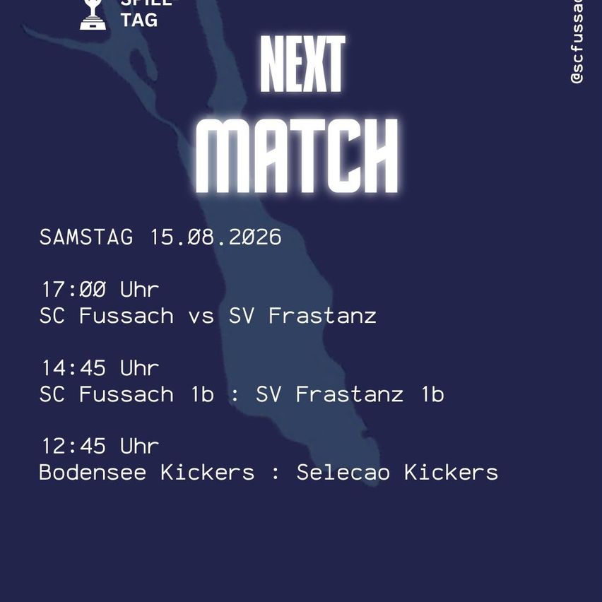 Poster for the next match on August 15, 2026. Matches include SC Fussach vs SV Frastanz at 17:00, SC Fussach 1b vs SV Frastanz 1b at 14:45, and Bodensee Kickers vs Selecao Kickers at 12:45.