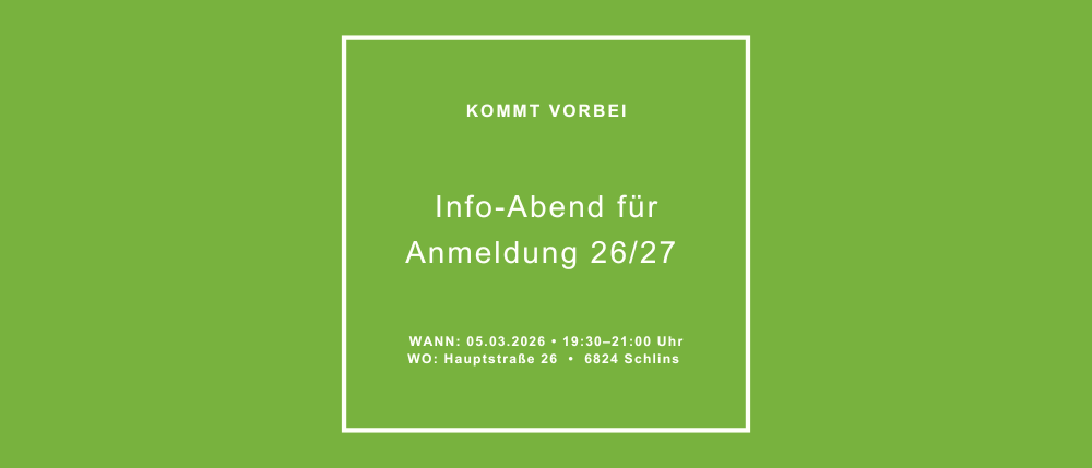 Grüner Hintergrund mit weißem Rand. Zentraler Text: 'KOMMT VORBEI Info-Abend für Anmeldung 26/27'. Unten steht 'WANN: 05.03.2026 19:30-21:00 Uhr WO: Hauptstraße 26 6824 Schins.'
