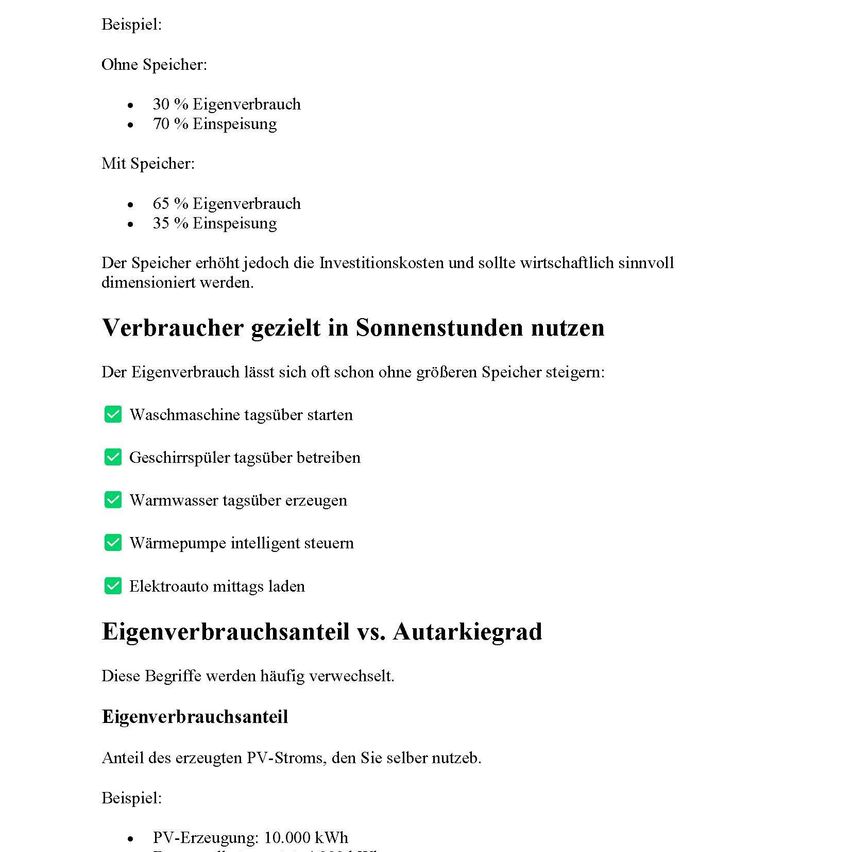 Beispiel: Ohne Speicher: 30% Eigenverbrauch 70% Einspeisung. Mit Speicher: 65% Eigenverbrauch 35% Einspeisung. Der Speicher erhöht jedoch die Investitionskosten und sollte wirtschaftlich dimensioniert werden. Verbraucher gezielt in Sonnenstunden nutzen Der Eigenverbrauch lässt sich oft schon ohne großen Speicher steigern: