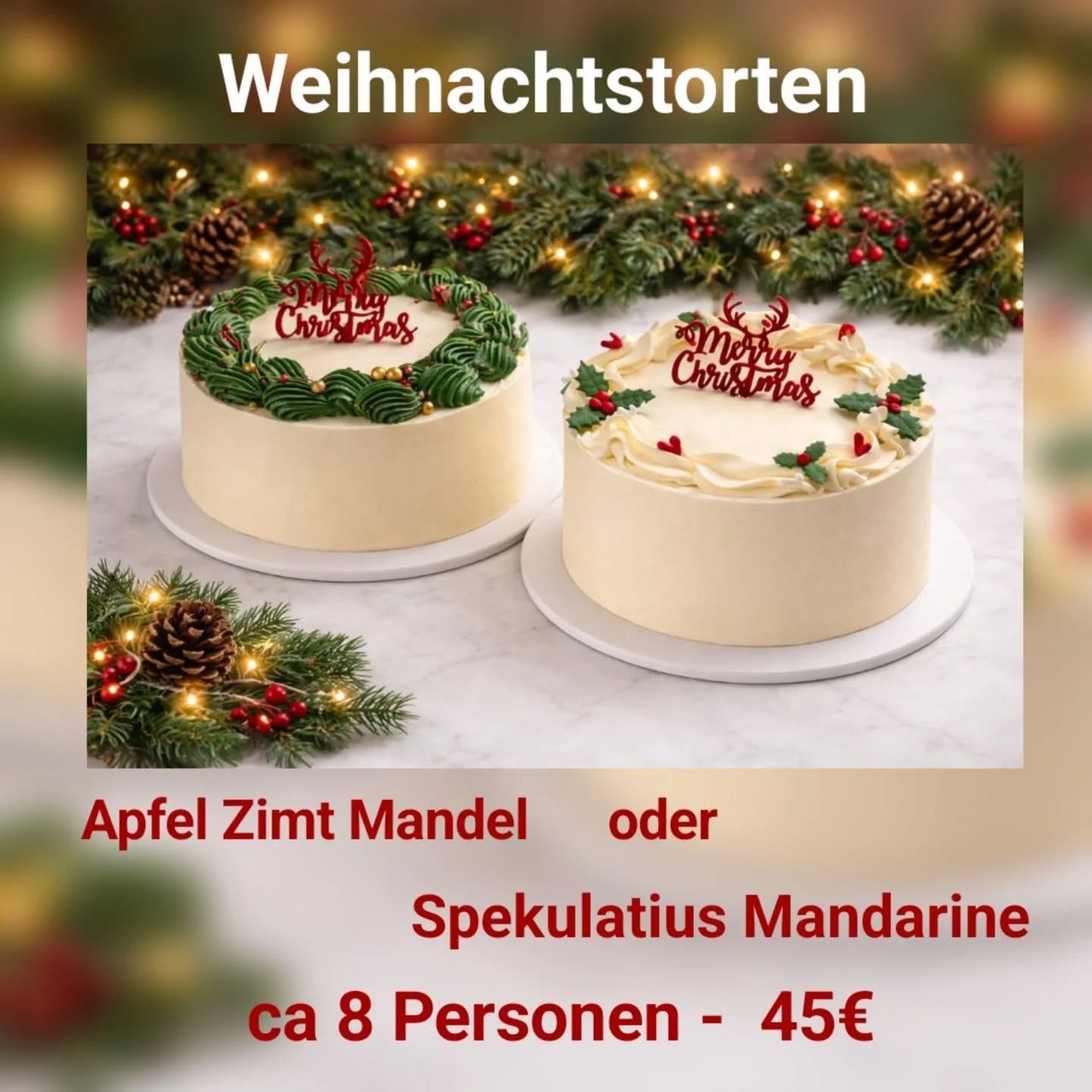 Zwei Weihnachtstorten mit grüner und weißer Glasur, verziert mit Stechpalmenblättern und roten Beeren, werden auf weißen Tellern präsentiert. Dahinter befindet sich ein festlicher Hintergrund mit Tannenzapfen, Lichtern und Grün. Der Text lautet 'Weihnachtstorten' und bietet die Wahl zwischen Apfel Zimt Mandel oder Spekulatius Mandarine, zum Preis von 45 Euro für etwa 8 Personen.