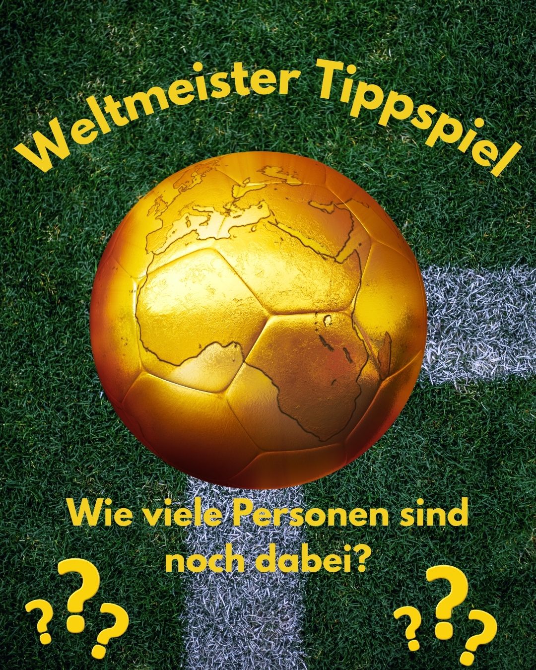 A golden soccer ball with a map of the world on it lies on a green field with the text 'World Champion Tippspiel' above it. Below the ball, there is a question asking how many people are still participating.