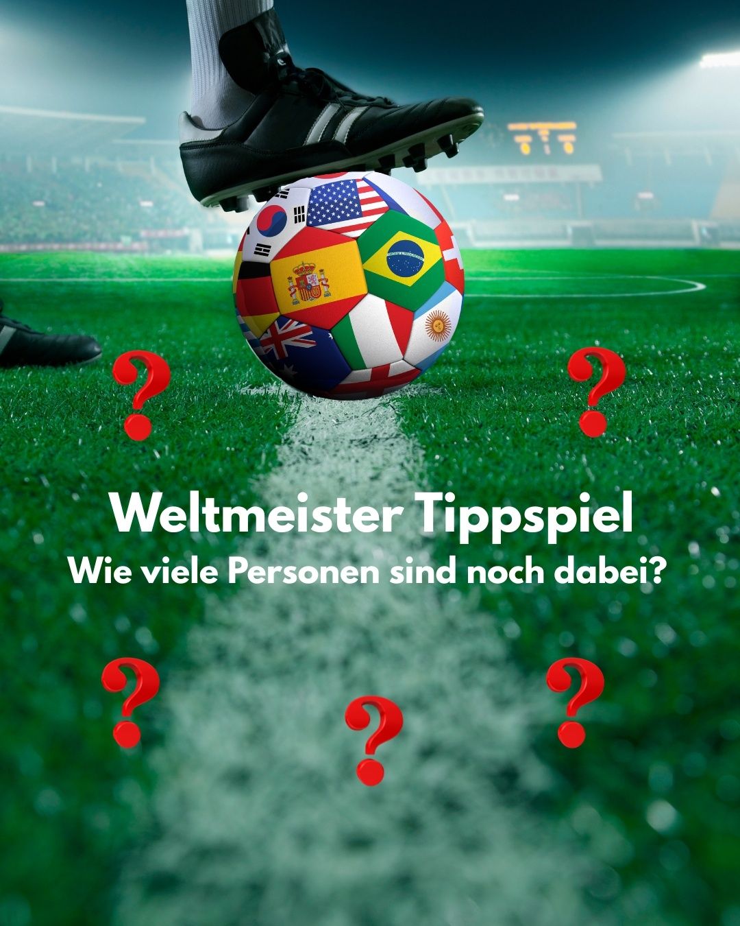 Soccer ball with flags of various countries. A foot kicks the ball. Red question marks and text asking how many people are still involved.