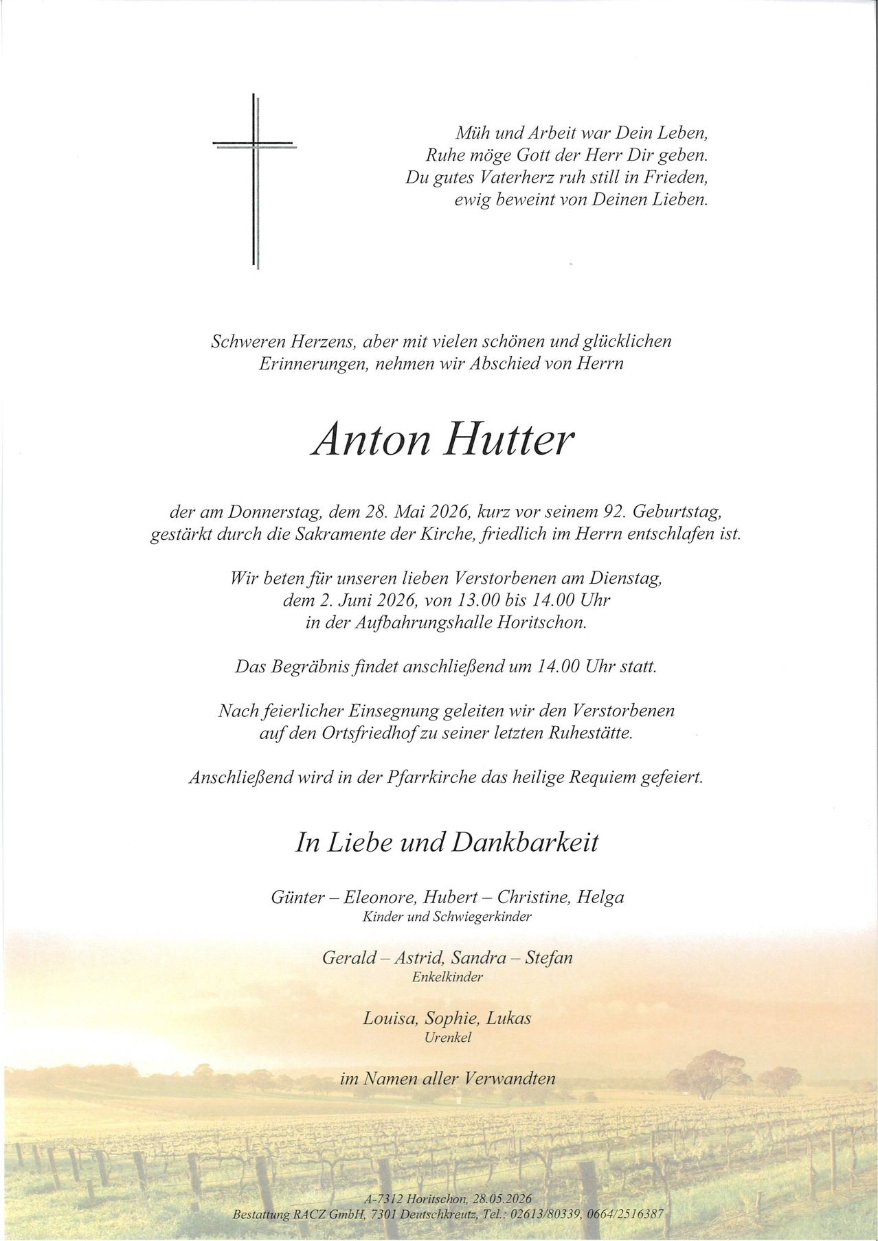 Anton Hutter verstarb am 28. Mai 2026 kurz vor seinem 92. Geburtstag. Er wird von seinen Lieben in tiefer Trauer vermisst. Die Trauerfeier findet am 2. Juni 2026 von 13:00 bis 14:00 Uhr auf dem Friedhof Horitschon statt. Es folgt die Beisetzung um 14:00 Uhr. Familie und Freunde kommen zur letzten Ruhestätte zusammen.