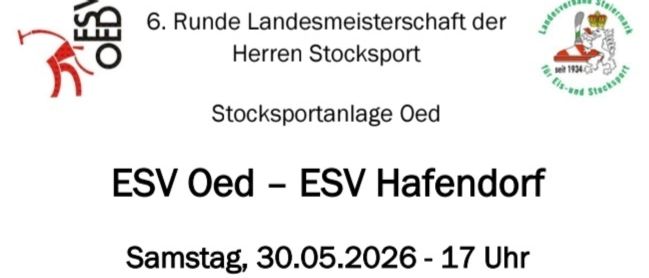 Plakat für die 6. Runde der Landesmeisterschaft Herren Stocksport mit ESV Oed gegen ESV Hafendorf am 30.05.2026 um 17 Uhr. Tabelle zeigt die Platzierungen der Gruppe E. ESV Hafendorf führt mit 5 Siegen.