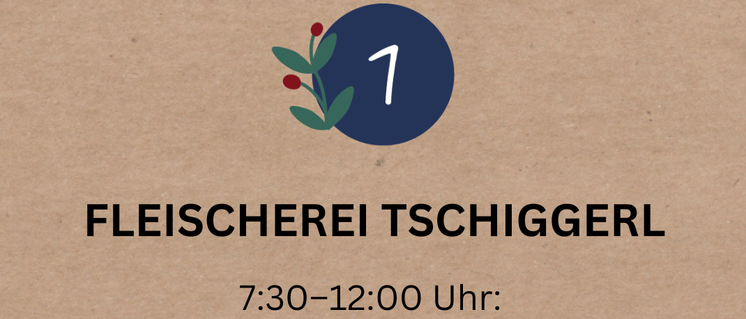 Ein Flyer für das Event von Fleischerei Tschiggerl am 1. Dezember 2025. Beginn um 7:30 Uhr und Ende um 12:00 Uhr. Ohne Glühwein, aber mit Aktivitäten starten sie den Adventskalender 2025. Lass dich überraschen!
