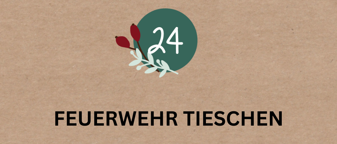 Ein braunes Plakat für die Adventfenster-Veranstaltung. Es zeigt ein Logo, die Zahl 24 in einem grünen Kreis und den Text 'FEUERWEHR TIESCHEEN'. Darunter steht 'Ab 9:00 Uhr: Friedenslicht beim Rusthaus der FF Tieschen.' mit einem Stern und Blumenelementen.