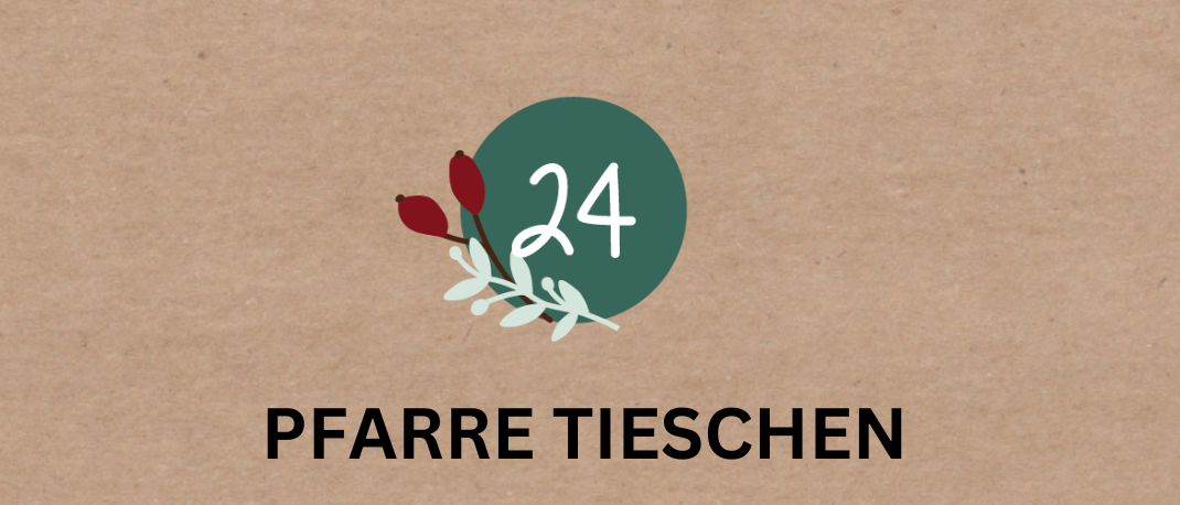 Ein Bild mit braunem Hintergrund, der Text 'Adventfenster' und 'Tieschner'. Es gibt einen grünen Kreis mit der Nummer 24 und einigen roten Blumen darauf. Darunter steht 'Pfarre Tischen', gefolgt von einer Veranstaltung ab 16:00 mit Geschenken für Kinder.