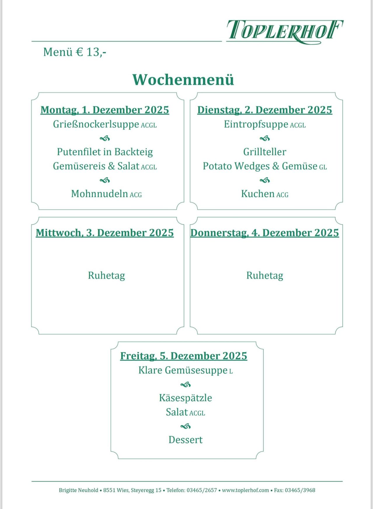 Ein Wochenmenü für Dezember 2025 listet Mahlzeiten von Montag bis Freitag auf, einschließlich Suppen, Salate und Desserts. Montag hat Griesnockerlsuppe und Putenfilet, Dienstag hat Eintopfsuppe und Kartoffelsalat, Mittwoch und Donnerstag sind Ruhetage, und Freitag bietet Gemüsesuppe und Käsespätzle an.