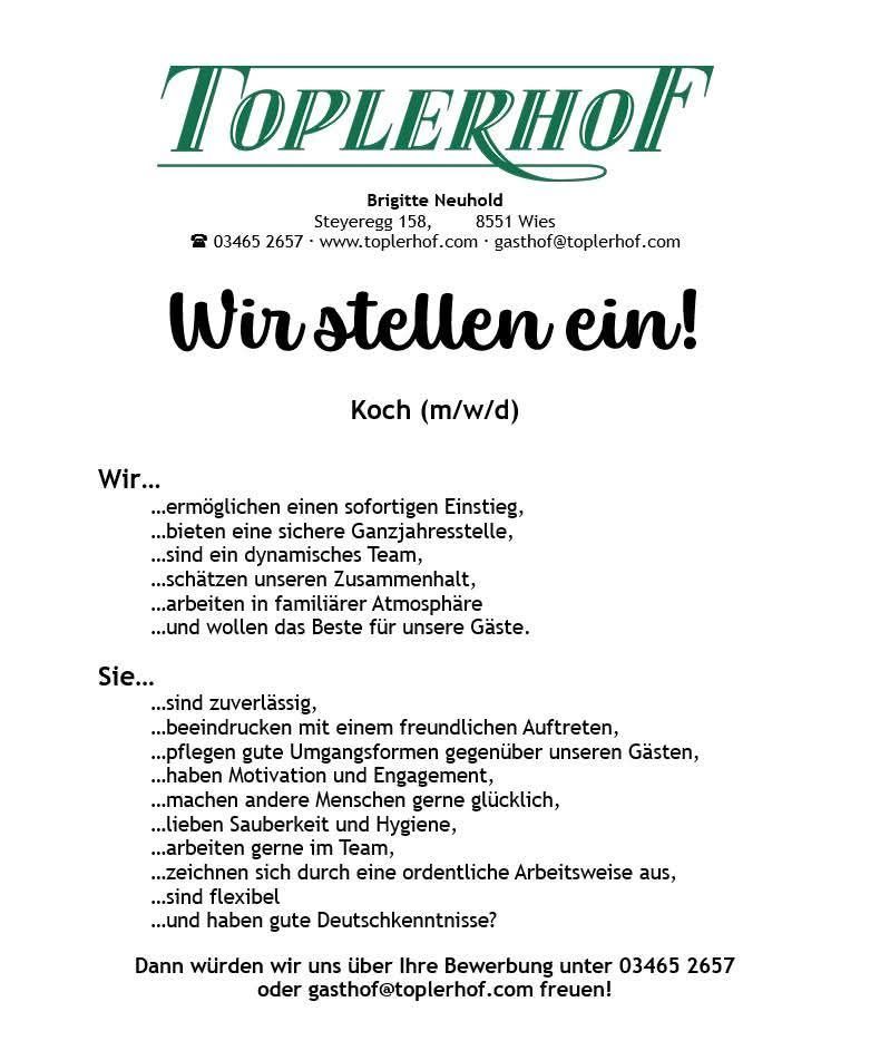 Toplerhof sucht einen Koch für sofortigen Eintritt. Sie bieten flexible Arbeitszeiten, ein dynamisches Team und eine familiäre Atmosphäre. Gewünschte Eigenschaften umfassen Zuverlässigkeit, freundliches Auftreten und gute Kommunikationsfähigkeiten. Kontakt per Telefon oder E-Mail.