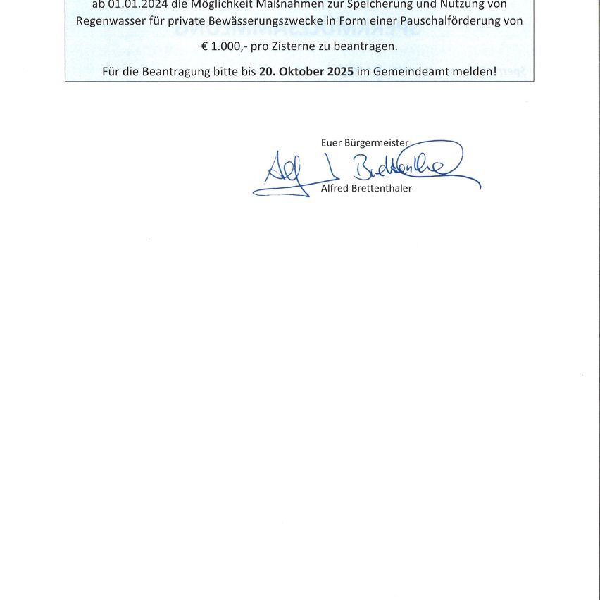 Ein Dokument kündigt an, dass ab dem 01.01.2024 die Möglichkeit zur Speicherung und Nutzung von Regenwasser für private Bewässerungszwecke in Form einer Pauschalförderung von € 1.000,- pro Zisterne zur Verfügung steht. Melden Sie sich bis zum 20. Oktober 2025 im Gemeindeamt an. Unterschrift: Alfred Brettenthaler.