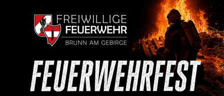 Ein Werbeplakat für die Freiwillige Feuerwehr Brunn am Gebirge mit einem Feuerwehrmann vor einem Feuer. Die Veranstaltung findet vom 16. bis 18. Juli statt.