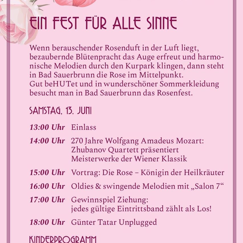 Ein Fest für alle Sinne. Mit berauschendem Rosenduft, beeindruckender Blütenpracht und harmonischen Melodien steht Bad Sauerbrunn im Mittelpunkt der Rose. Gut behütet und in wunderschönem Sommerkleid besucht man das Rosenfest.