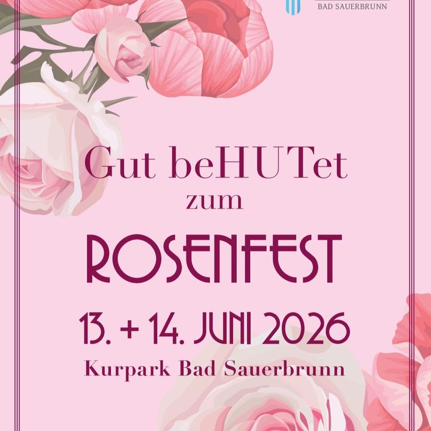 Plakat mit rosa Blumen und Text lautet 'Gut beHUTet zum ROSENfest 13. + 14. JUNI 2026 Kurpark Bad Sauerbrunn'.