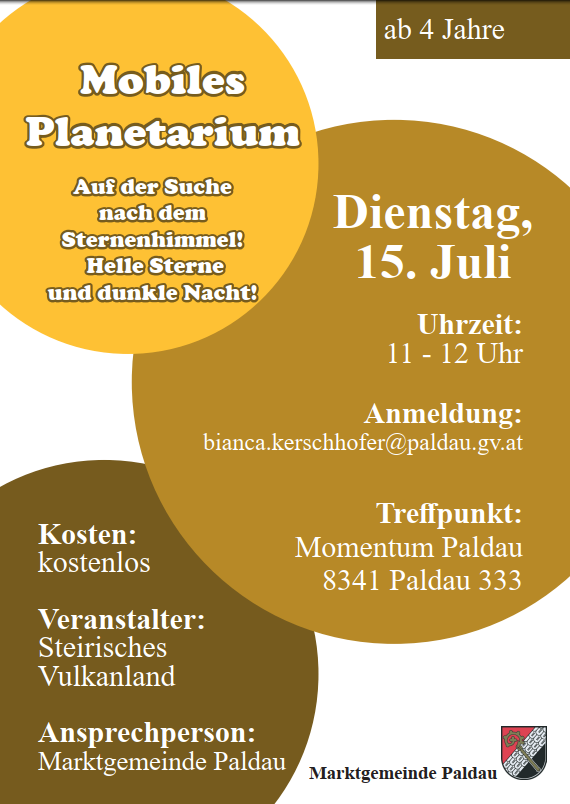 Mobiles Planetarium, auf der Suche nach dem Sternenhimmel! Helle Sterne und dunkle Nacht. Dienstag, 15. Juli. Zeit: 11-12 Uhr. Kosten: kostenlos. Veranstalter: Steirisches Vulkanland. Treffpunkt: Momentum Paldau.