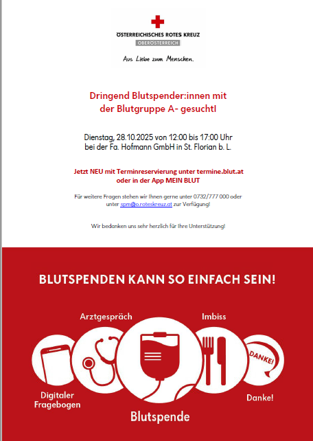 Blutspende-Veranstaltung vom Österreichischen Roten Kreuz in Oberösterreich. Dringender Bedarf für Blutgruppe A. Geplant für den 28.10.2025 von 12:00 bis 17:00 Uhr bei Fa. Hofmann GmbH in St. Florian. Neue Terminbuchung über termine.blut.at oder die Mein Blut App möglich. Kontakt: 0732/777 000 oder spm@roteskreuz.at. Dank für Ihre Unterstützung.