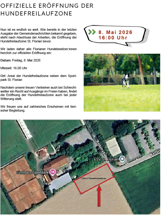 Offizielle Eröffnung der Hundefreilaufzone. Datum: Freitag, 8. Mai 2026, Zeit: 16.00 Uhr. Ort: Areal der Hundefreilaufzone neben dem Sportpark St. Florian. Bei jedem Wetter.