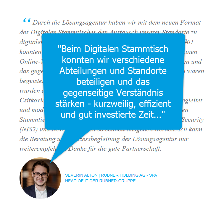 Ein blauer Sprechblase sagt: 'Mit dem Digitalen Stammtisch können verschiedene Abteilungen und Standorte teilnehmen und das gegenseitige Verständnis stärken - kurzweilig, effizient und gut investierte Zeit.' Unten ist ein Foto von Severin Alton, Head of IT der Rubner-Gruppe.