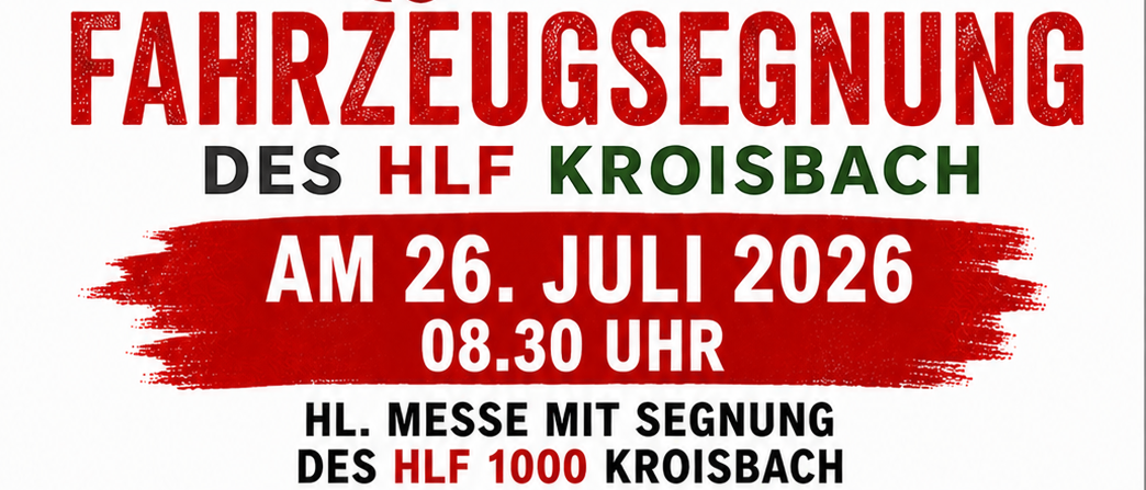Eine Ankündigung für die Fahrzeugsegnung des HLF Kroisbach am 26. Juli 2026 um 08:30 Uhr. Es folgt eine heilige Messe mit der Segnung des HLF 1000 Kroisbach, begleitet von 'Die Landstürmer' um 14:00 Uhr. Ein roter Feuerwehrwagen ist abgebildet.