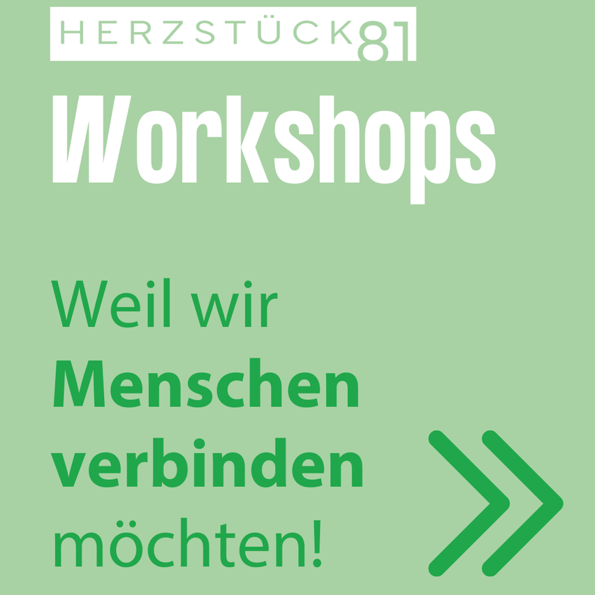 A green poster for Herzstuck81 Workshops. It says 'Because we want to connect people' with an arrow pointing to the right.