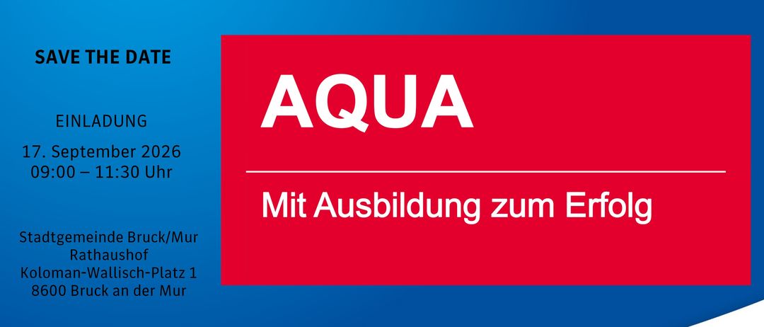 Eine Werbung für eine Veranstaltung namens AQUA, geplant für November 2026 um 11:30 Uhr am Ort Bruck/Mur Haushof, Wallisch-Platz 1. Die Veranstaltung wird von AM unterstützt und enthält ein Hashtag #GemeinsamAusbilden.