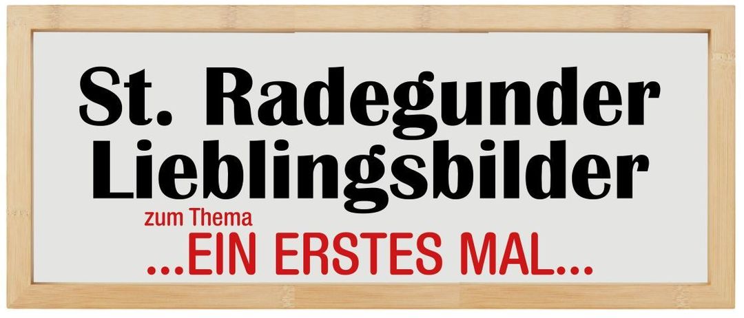 Ein Plakat für eine Ausstellung mit dem Titel 'St. Radegund Lieblingsbilder'. Sie läuft vom 25. Mai bis 12. Juni 2024, mit einer Eröffnung am 23. Mai 2025 um 19:15. Die Teilnehmer zeigen persönliche Lieblingsfotos.