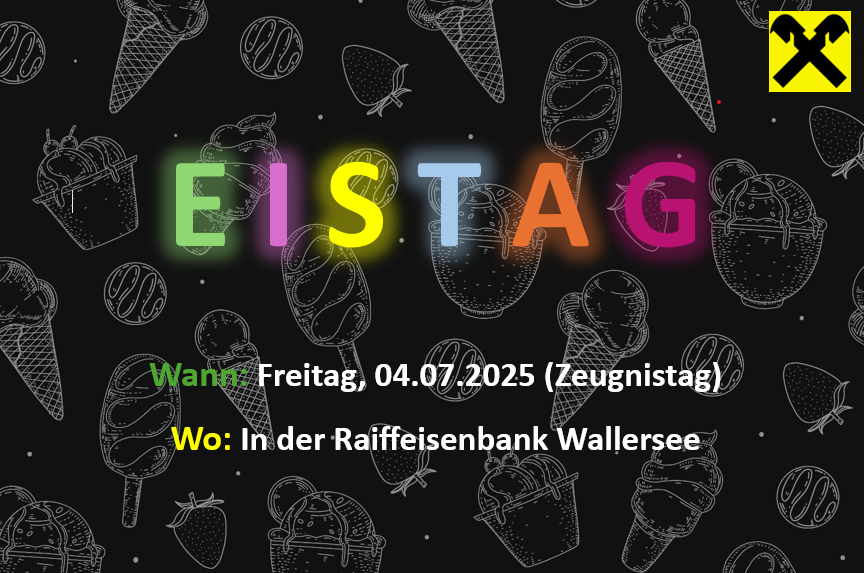 Veranstaltungsplakat mit bunten Eisbechern. Der Text lautet 'EISTAg' mit dem Datum '04.07.2025' und dem Ort 'In der Raiffeisenbank Wallersee'. Der Hintergrund ist schwarz mit Zeichnungen von Eisbechern.