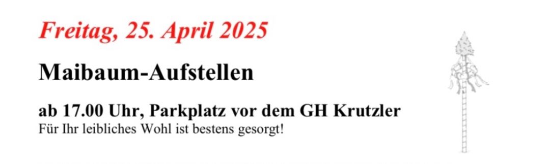 Veranstaltung: Baumaufstellen am 25. April 2025, 10:00 Uhr, Parkplatz vor dem GH Krutzler. Für das leibliche Wohl ist bestens gesorgt!