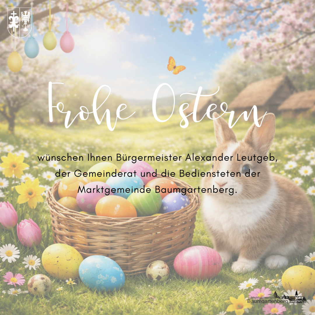 Ein Osterbild zeigt ein Kaninchen neben einem Korb voller bunter Eier. Der Text 'Frohe Ostern' trägt die Unterschrift von Bürgermeister Alexander Leutag und einen Verweis auf die Marktgemeinde Baumgartenberg.