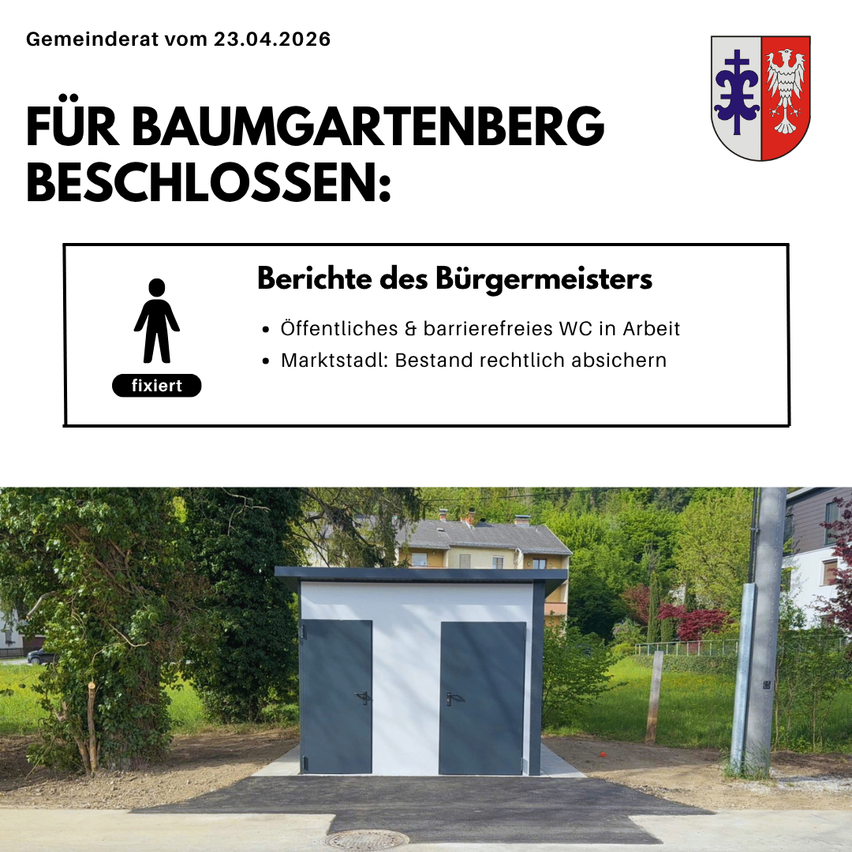 Gemeinderatsbeschluss vom 23.04.2026 für Baumgartenberg. Berichte des Bürgermeisters umfassen öffentliches und barrierefreies WC in Arbeit. Marktplatz: Rechts abfahren. Behoben. Bild einer neuen öffentlichen Toilette.