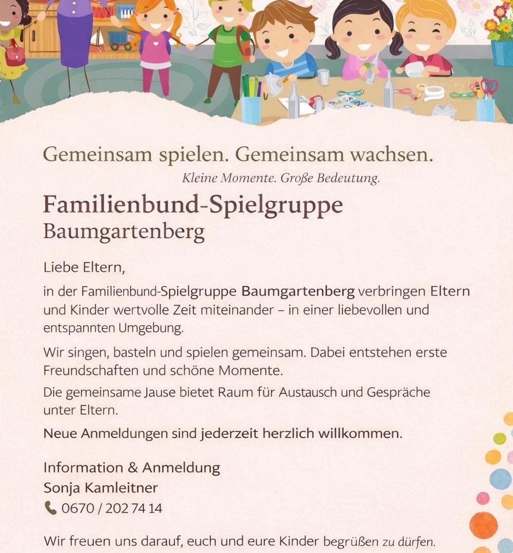 Das Bild bewirbt die Familienbund-Spielgruppe Baumgartenberg und lädt Eltern und Kinder ein, wertvolle Zeit miteinander zu verbringen. Aktivitäten umfassen Singen, Basteln und Spielen, die Freundschaften fördern. Die Gruppe bietet Raum für Elterninteraktion. Neue Anmeldungen sind herzlich willkommen.