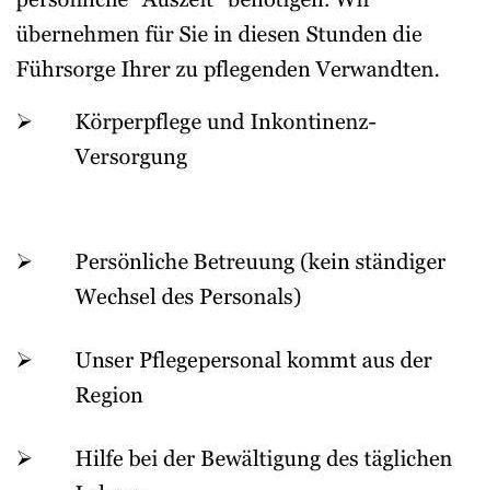 Wir unterstützen Ihre pflegebedürftigen Angehörigen bei den täglichen Aufgaben ihres Alltags. Selbstverständlich sind wir auch gerne für Sie da, wenn Sie einmal eine persönliche Auszeit benötigen. Wir übernehmen in diesen Stunden die Fürsorge Ihrer zu pflegenden Verwandten.