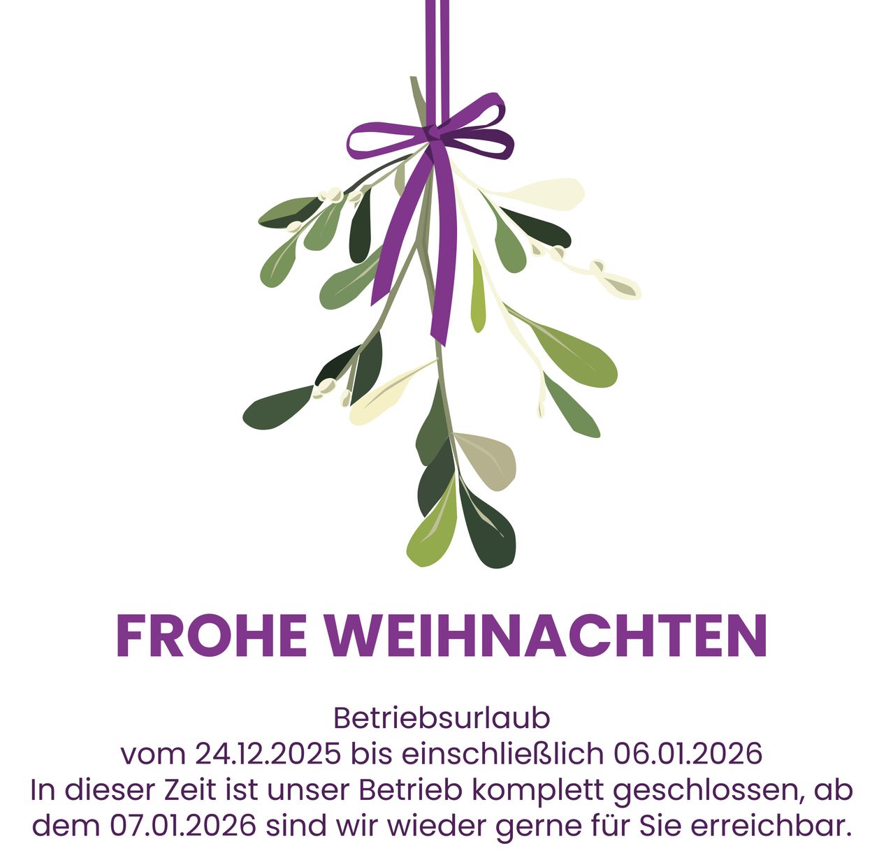Ein Bild eines Feiertagsgruß mit einer lila Schleife, die an einen Mistelzweig mit grünen Blättern gebunden ist. Der Text lautet 'Frohe Weihnachten' und kündigt eine Betriebspause vom 24.12.2025 bis einschließlich 06.01.2026 an.