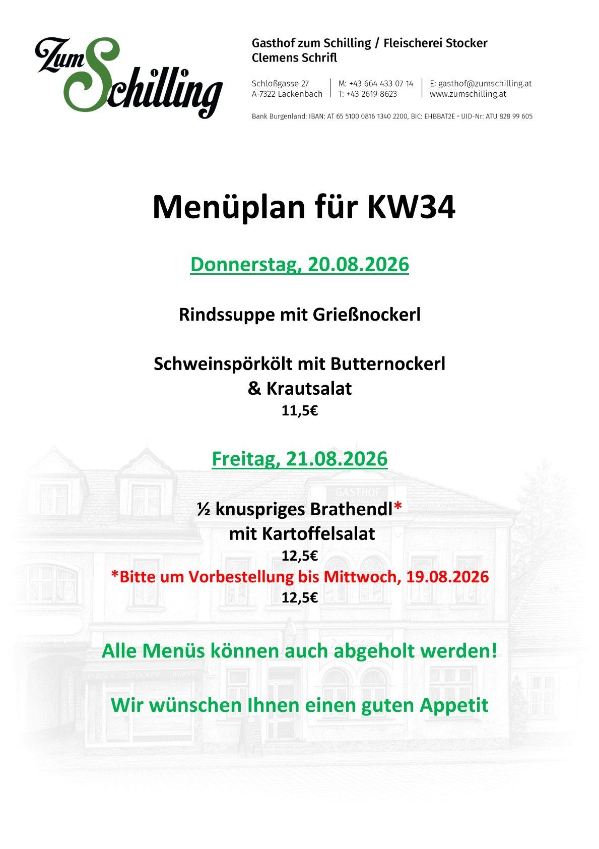 Menüplan für KW34. Donnerstag, 20.08.2026: Rindsuppe mit Grießnockerl, Schweinespörkel mit Butternockerln & Krautsalat. Freitag, 21.08.2026: ½ preiswertes Bratendl mit Kartoffelsalat. Reservierung bis Mittwoch, 19.08.2026. Alle Menüs können auch abgeholt werden! Wir wünschen Ihnen einen guten Appetit.