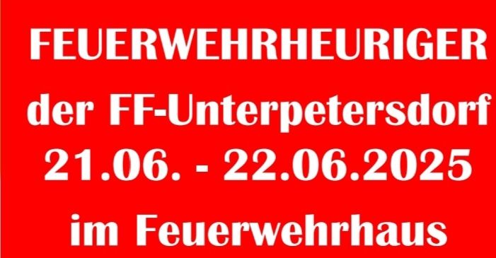 Ein rotes Plakat verkündet 'FEUERWEHRHEUREIGER der FF-Unterpetersdorf vom 21.06. bis 22.06.2025 im Feuerwehrhaus.' Der Text ist fett und zentriert auf dem Plakat.
