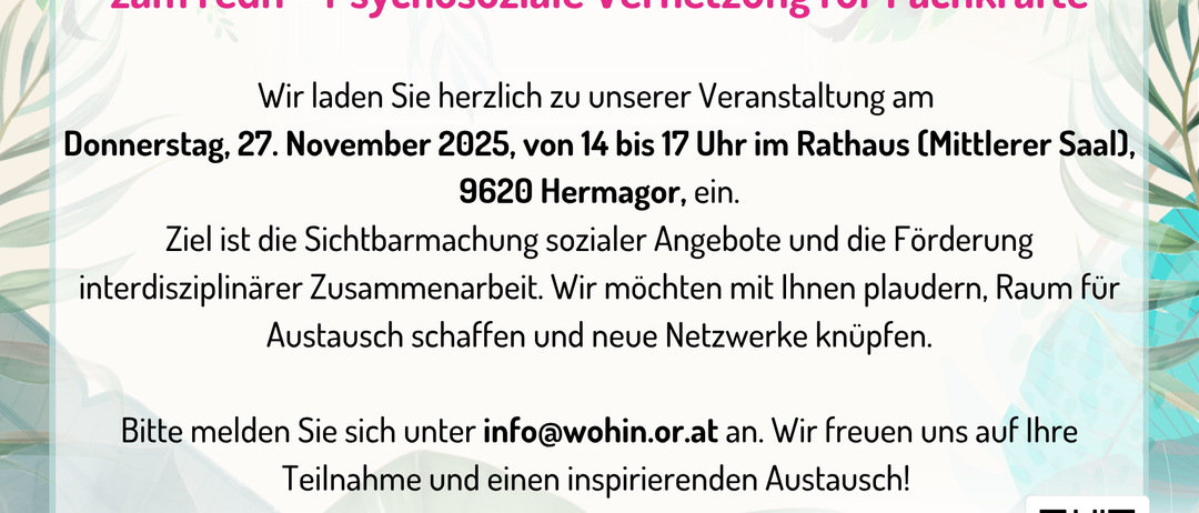 Invitation to the event on November 27, 2025, from 2 pm to 5 pm at the Rathaus (Middle Hall, 9620 Hermagor). The goal is to make social services visible and promote interdisciplinary collaboration. We invite you to engage, exchange ideas, and form new networks. Contact us at info@wohn.or.at. We look forward to participation and inspiring exchange!
