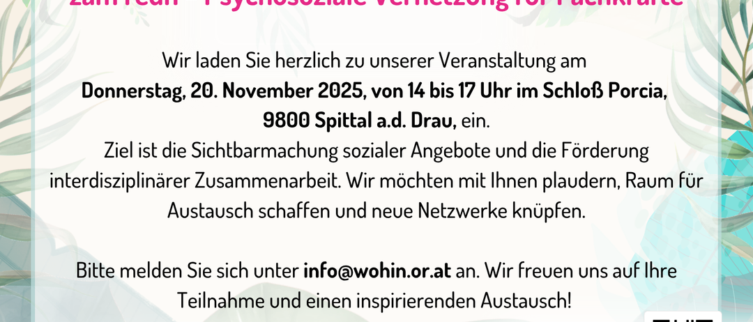 Invitation to the event on Tuesday, November 20, 2025, from 14 to 17 at Schloss Porcia 9800 Spittal a.d. Drau. The goal is to make social services visible and promote interdisciplinary cooperation. We look forward to an inspiring exchange.