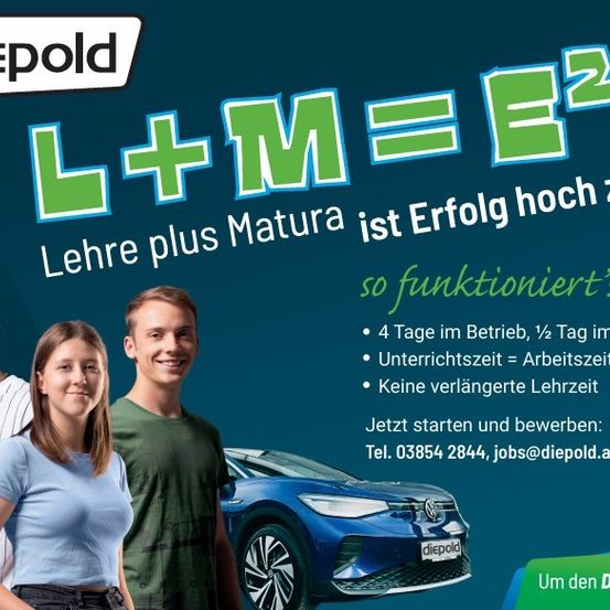 Eine Werbung von Diepold zeigt drei junge Leute mit einem blauen Auto. Es steht 'Lehre plus Matura ist Erfolg hoch zwei'. Die Anzeige hebt vier Tage Ausbildung, einen halben Tag Fahren und keine verlängerte Lehrzeit hervor. Es lädt zum Starten und Bewerben ein.