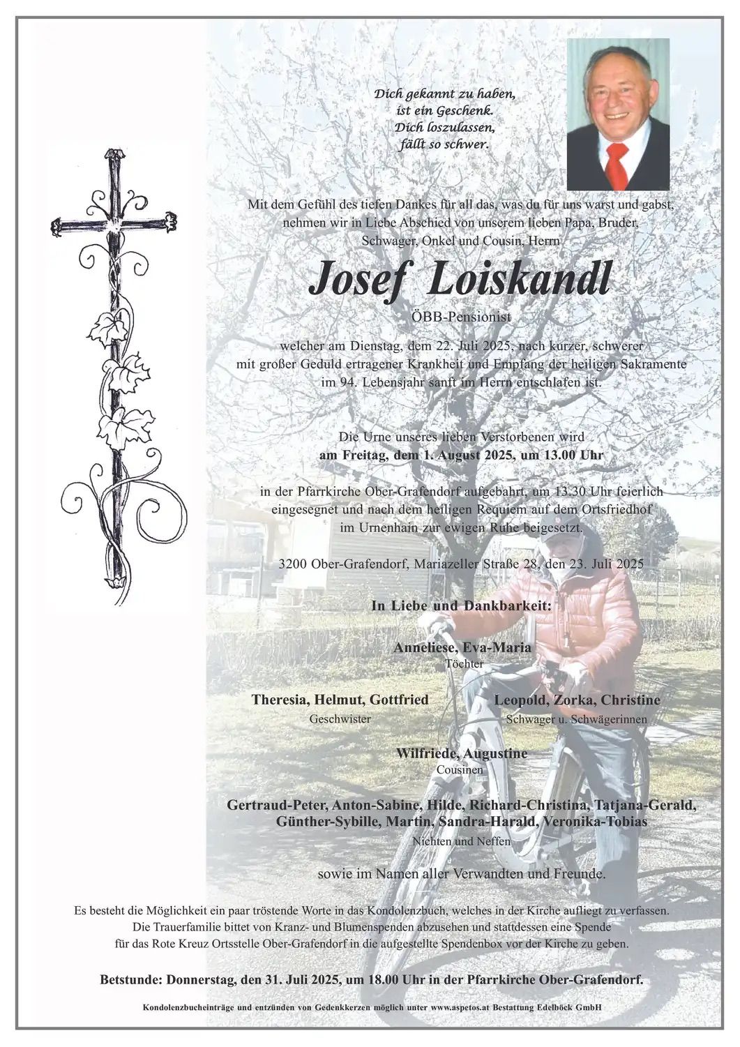 Traueranzeige für Josef Loiskandl, OBB-Pensionist, der im Alter von 94 Jahren verstarb. Details zur Beerdigung am 1. August 2025 um 13:30 Uhr in Ober-Grafendorf. Liste der Verwandten und Freunde.