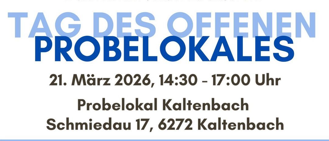 Poster für den Tag der offenen Probelokale. Veranstaltung am 21. März 2026, 14:30-17:00. Ort: Schmiedau 17, 6272 Kaltenbach. Aktivitäten umfassen Instrumententest, Kennenlernen des Probelokals, Verweilen, Stellen von Fragen, Genuss von Erfrischungen und selbstgemachten Kuchen.