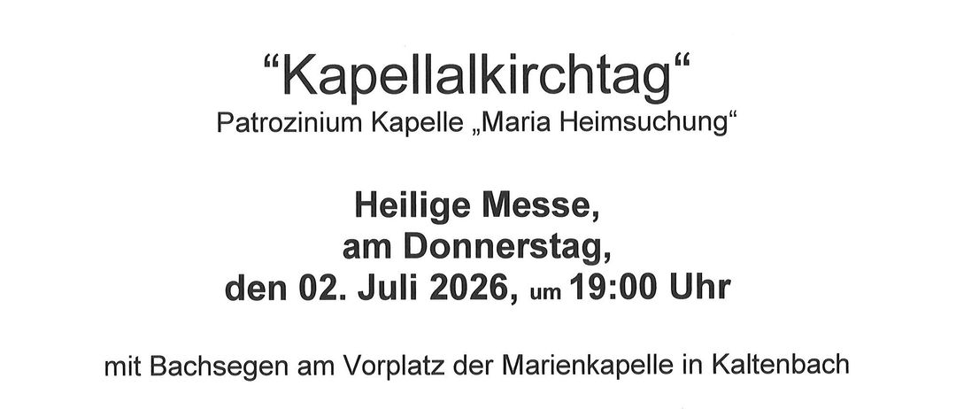 Ein Flyer für den 'Kapellkirchtag' in Kaltenbach. Die Heilige Messe findet am Donnerstag, 02. Juli 2026, um 19:00 Uhr statt. Die Messe wird von Pfarrer Mag. Tobias Höck zelebriert. Das Bild zeigt eine Kirche mit Turm.