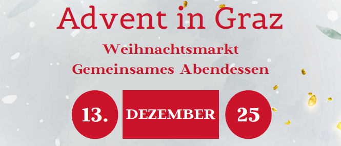Ein zauberhafter Advent in Graz mit einem Weihnachtsmarkt und gemeinsamem Abendessen am 13. und 25. Dezember. Abfahrt um 14 Uhr vom Hauptplatz, Rückkunft ca. 23 Uhr. Anmeldung bis 29.10.2025. Kosten 38 Euro. Kontakt: Maria Vlasitz 0664/1619186, Ully Krussig 0664/7655028.
