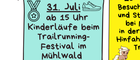 14. Juli, 9-11 Uhr, Naturerlebnis, Vogelbeobachtung, Nusssammeln, Wandern, bei Regen. 24. Juli, 15-17 Uhr, Besuch bei der Feuerwehr, mitnehmen von Feuerlöschern bei schlechtem Wetter. 21. Juli, 9-11 Uhr, Basteln mit Holz und Spateln. 6. August, 15-17 Uhr, Besuch bei Ponys und Streichelzoo bei Meerika in der Vorstadt. 31. Juli, ab 15 Uhr, Kinderläufe beim Trailrunning.