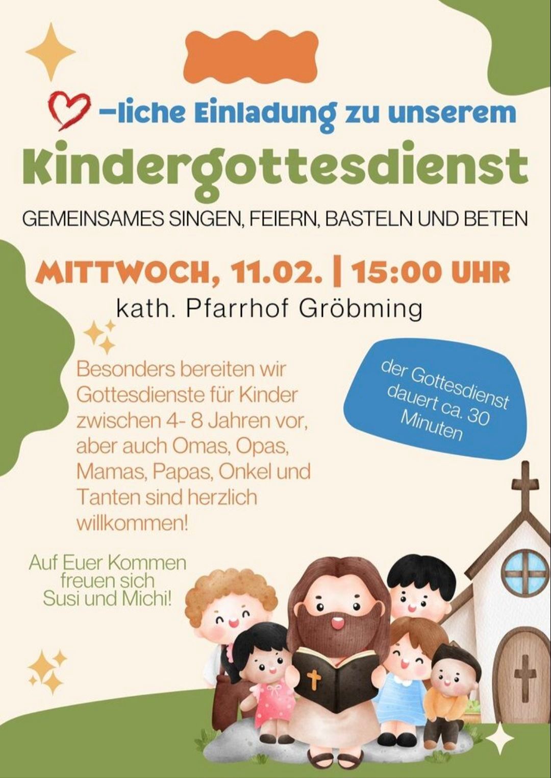 Plakat für einen Kindergottesdienst mit Singen, Feiern, Basteln und Beten. Datum ist Mittwoch, 11.02., um 15 Uhr. Gastgeber ist die katholische Pfarrgemeinde Gröbming. Gottesdienste dauern ca. 30 Minuten. Alle sind herzlich willkommen.