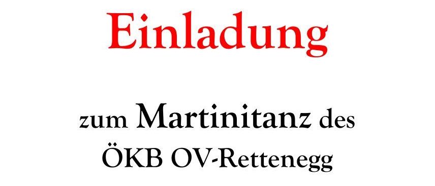 Einladung zum Martinitanz des ÖKB OV-Rettenegg am Samstag, 08. November 2025 im Gasthof Rosinger, Beginn 20:30 Uhr. Musik: Heinz & Ernst. Unterstützen Sie unseren Ortsverband mit Ihrer Spende. Herzlichen Dank für Ihre Unterstützung.