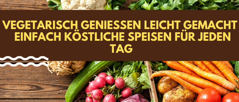 Auf einem Holztisch sind verschiedene Gemüsesorten wie Karotten, Tomaten, Kartoffeln und mehr angeordnet. Über dem Gemüse steht der Text 'Vegetarisch genießen leicht gemacht'.