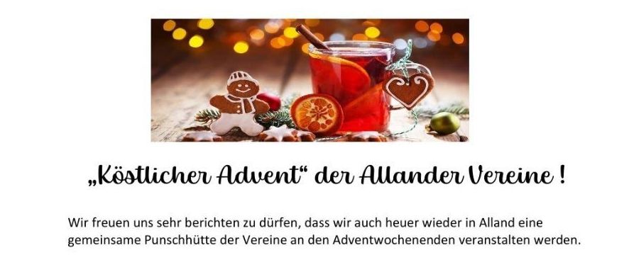 Ein bevorstehendes Adventereignis zeigt verschiedene Allander Vereine, die ihre Punschhütten öffnen. An Freitagen und Samstagen öffnen die Hütten um 17 Uhr und sonntags um 14 Uhr. Verschiedene Vereine sind beteiligt.
